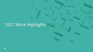 2017 Work Highlights
5
 