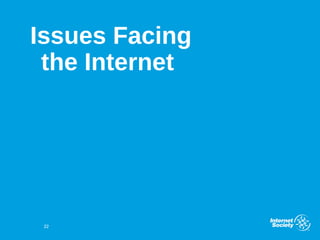 Issues Facing
the Internet
22
 