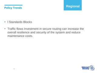 Policy Trends
▪ l Standards Blocks
▪ Traffic flows Investment in secure routing can increase the
overall resilience and security of the system and reduce
maintenance costs.
Regional
30
 