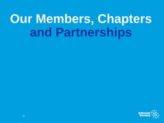 Our Members, Chapters
and Partnerships
31
 