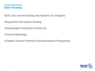 ISOC Funding
ISOC has several funding mechanisms for Chapters
▪Beyond the Net project funding
▪Small project funding for events etc.
▪Travel Fellowships
▪Chapter Internet Presence Reimbursement Programme
54
 