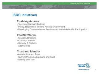 ISOC Initiatives‫‏‬
   Enabling Access
   - Technical Capacity Building
   - Policy, Regulation, and the Access Environmen...