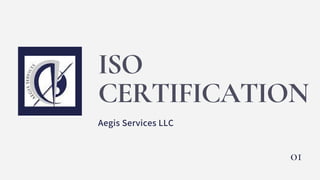 ISO
CERTIFICATION
Aegis Services LLC
01
 