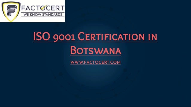 ISO 9001 Certification in
Botswana
WWW.FACTOCERT.COM
 