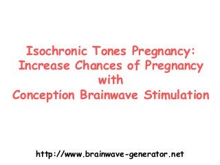 Isochronic Tones Pregnancy:
Increase Chances of Pregnancy
with
Conception Brainwave Stimulation

http://www.brainwave-generator.net

 