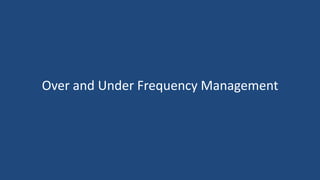 Over and Under Frequency Management
 