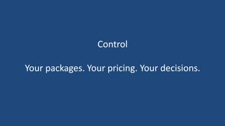 Control

Your packages. Your pricing. Your decisions.
 