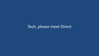 Tech, please meet Direct
 