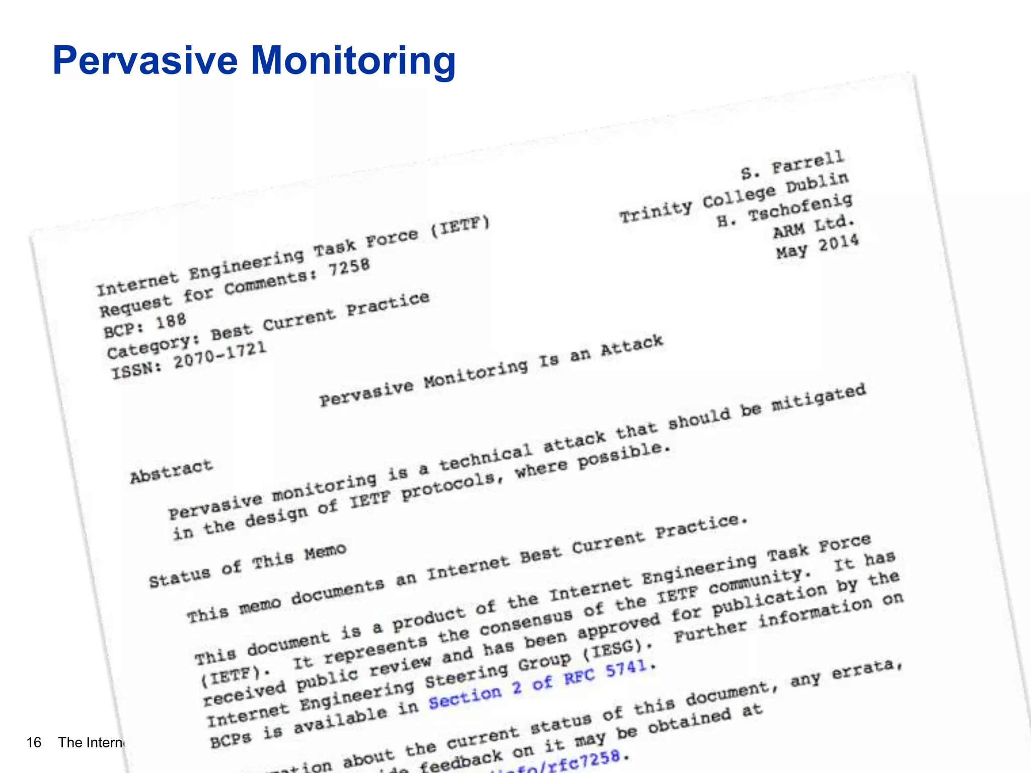 The Internet Society
Pervasive Monitoring
9 October 201416
 