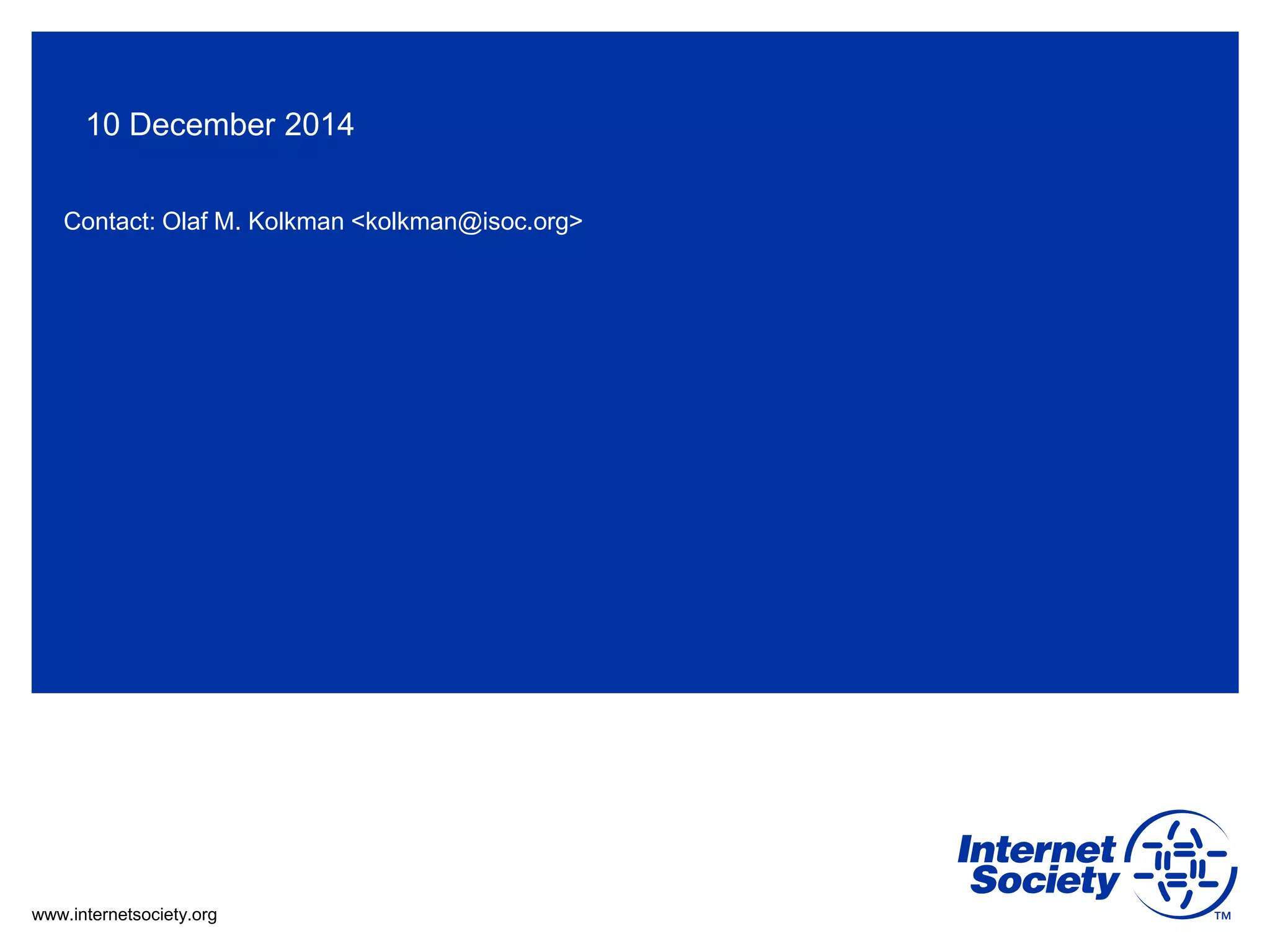 www.internetsociety.org
Contact: Olaf M. Kolkman <kolkman@isoc.org>
10 December 2014
 