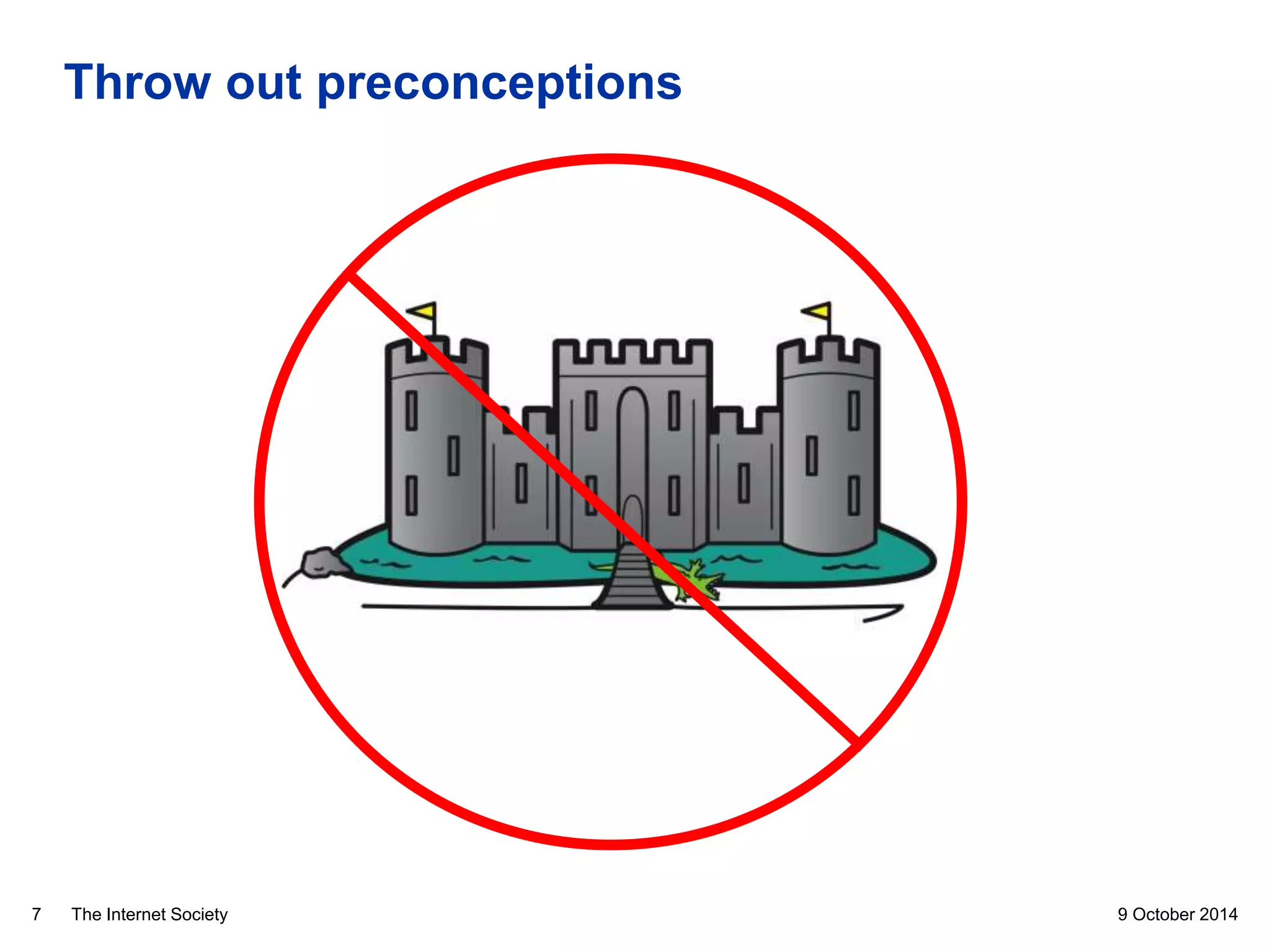 The Internet Society
Throw out preconceptions
9 October 20147
 