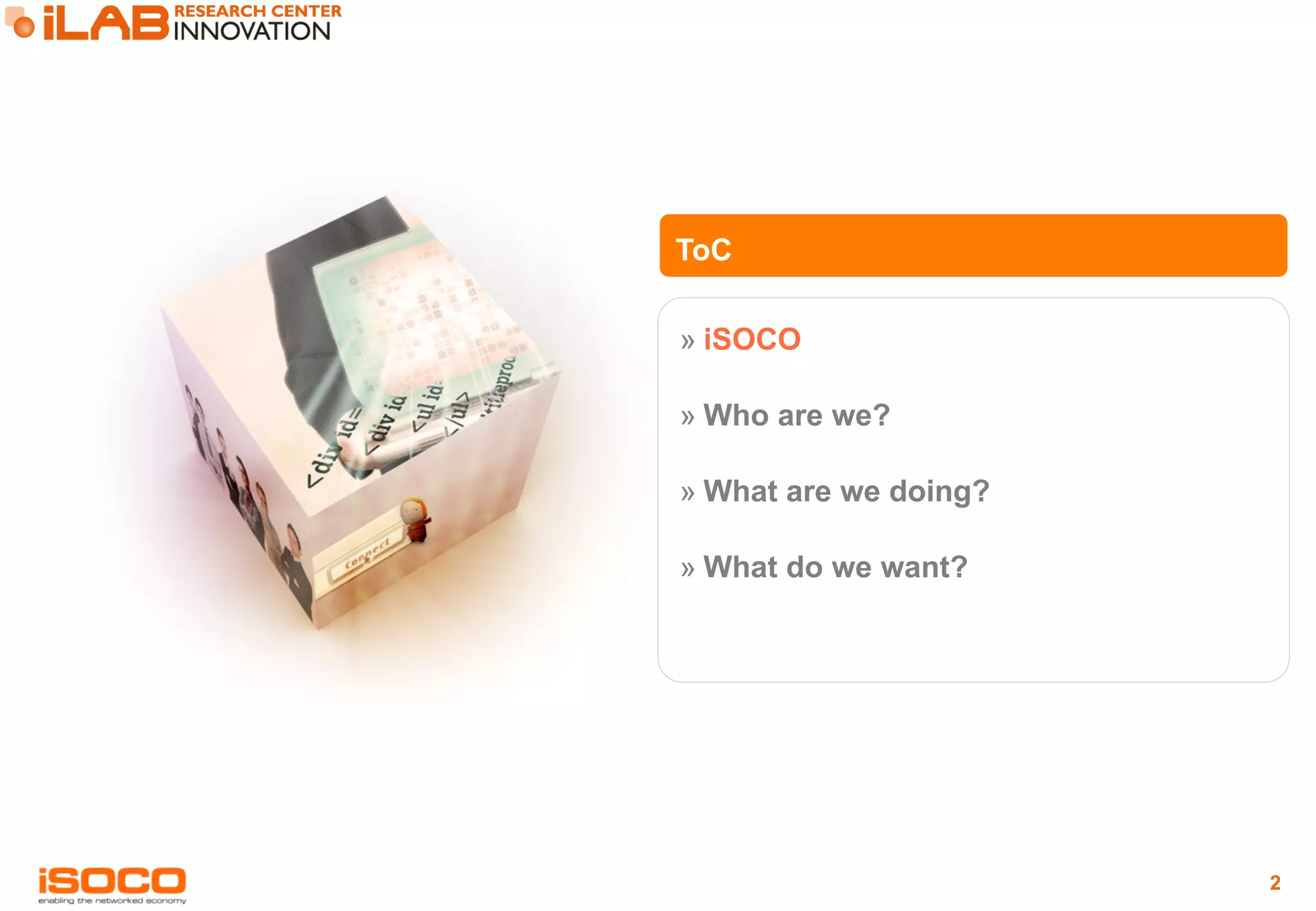 2 
ToC 
» iSOCO 
» Who are we? 
» What are we doing? 
» What do we want? 
 