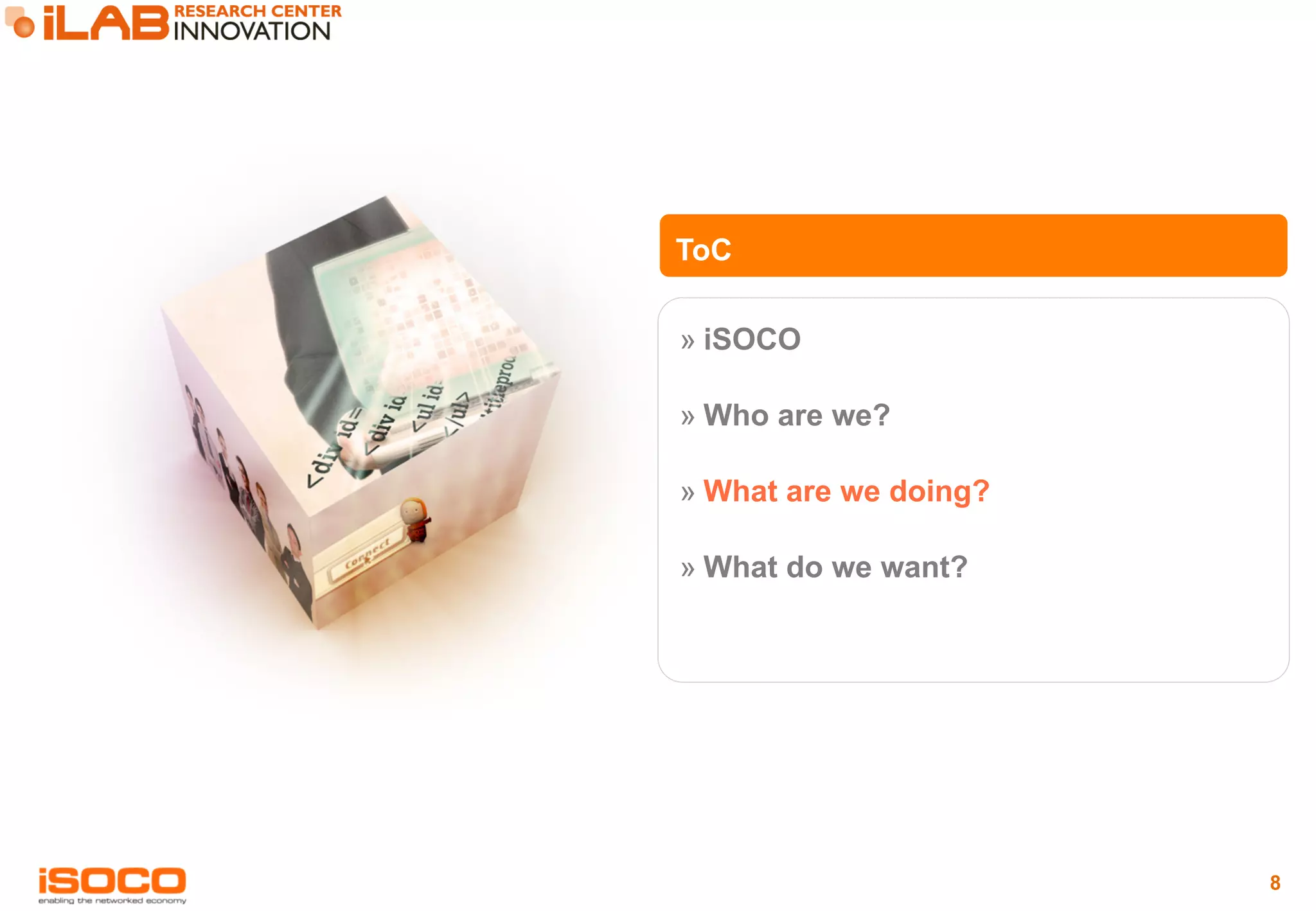 8 
ToC 
» iSOCO 
» Who are we? 
» What are we doing? 
» What do we want? 
 
