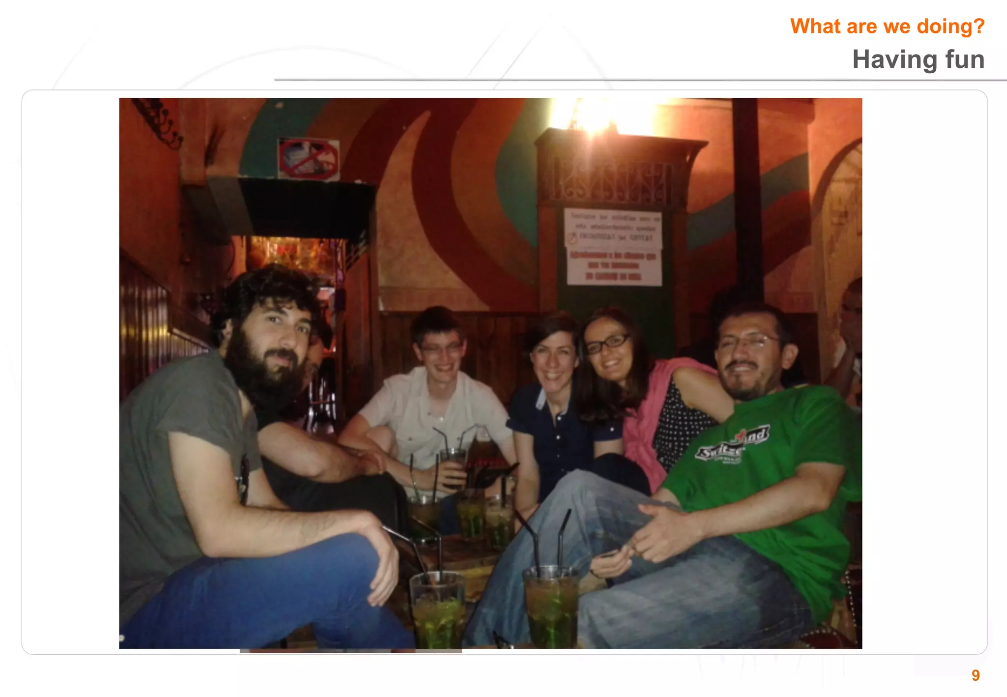 What are we doing? 
Having fun 
9 
 