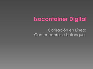 Isocontainer Digital Cotización en Línea:  Contenedores e Isotanques 