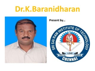 Dr.K.Baranidharan
Present by…
 