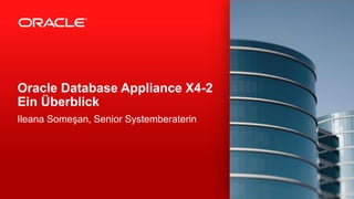 Ileana Someşan, Senior Systemberaterin
Oracle Database Appliance X4-2
Ein Überblick
 