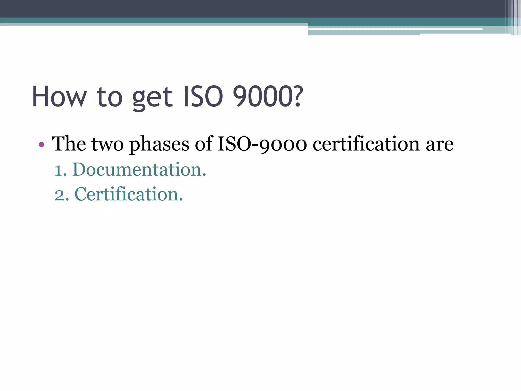 How to get ISO 9000?
• The two phases of ISO-9000 certification are
1. Documentation.
2. Certification.
 