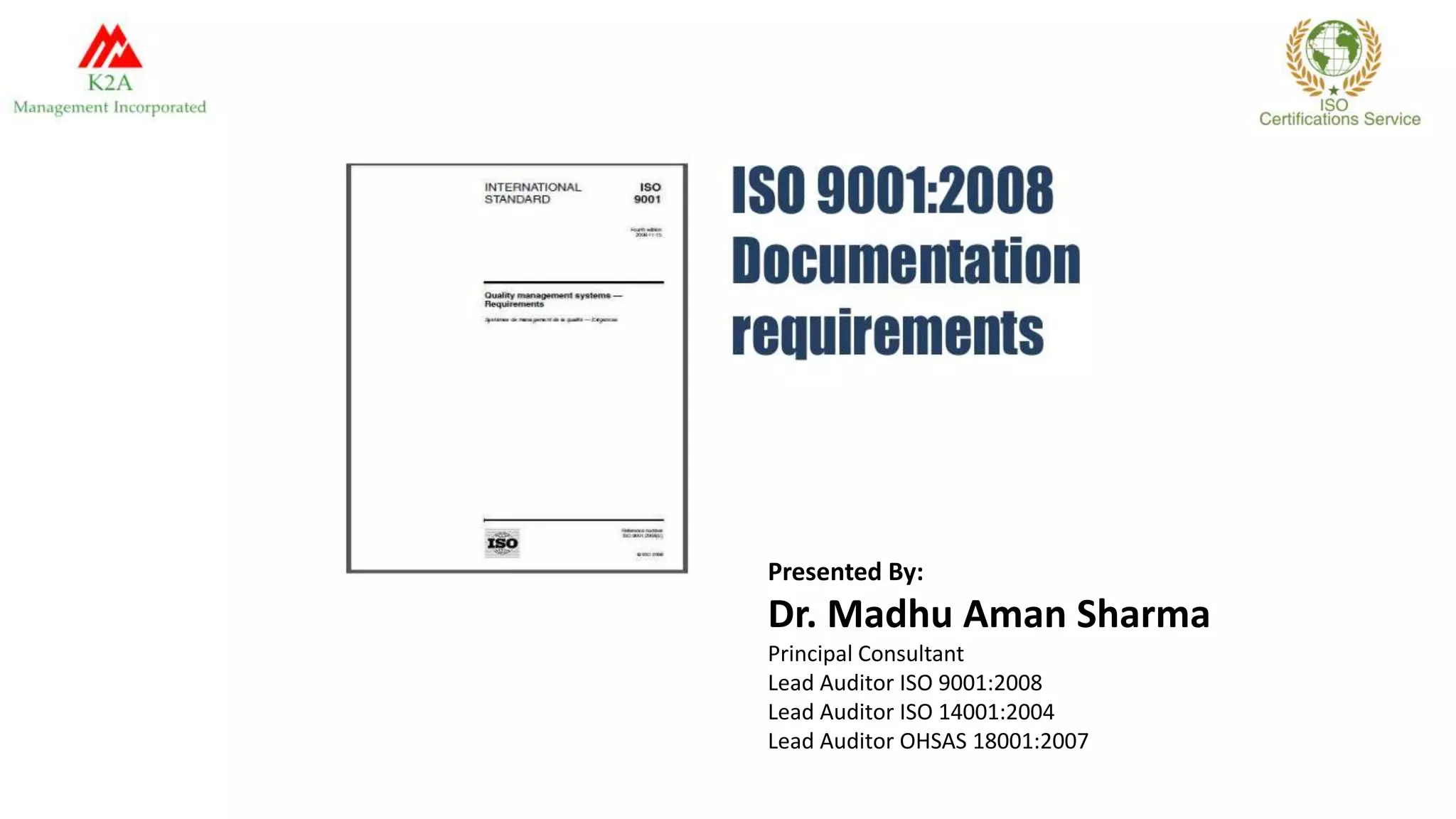 Presented By:
Dr. Madhu Aman Sharma
Principal Consultant
Lead Auditor ISO 9001:2008
Lead Auditor ISO 14001:2004
Lead Auditor OHSAS 18001:2007