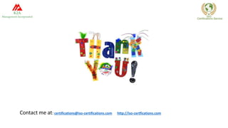 Contact me at: certifications@iso-certifications.com http://iso-certfications.com
 