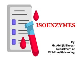 ISOENZYMES
By
Mr. Abhijit Bhoyar
Department of
Child Health Nursing
 