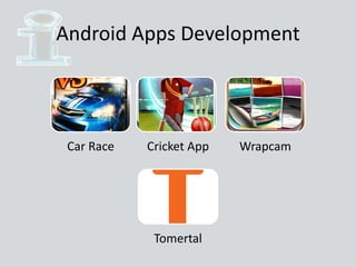 Android Apps Development
Car Race Cricket App Wrapcam
Tomertal
 