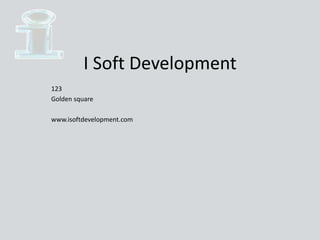 I Soft Development
123
Golden square
www.isoftdevelopment.com
 