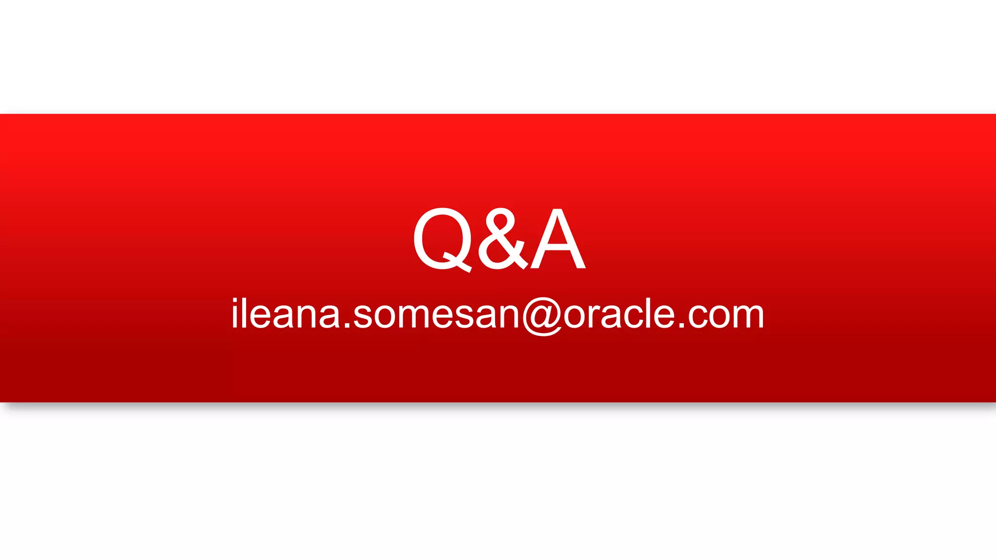 Q&A
ileana.somesan@oracle.com

 