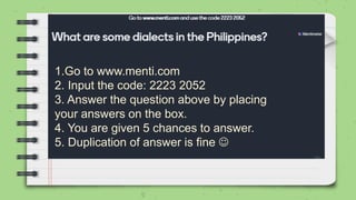 1.Go to www.menti.com
2. Input the code: 2223 2052
3. Answer the question above by placing
your answers on the box.
4. You are given 5 chances to answer.
5. Duplication of answer is fine 
 