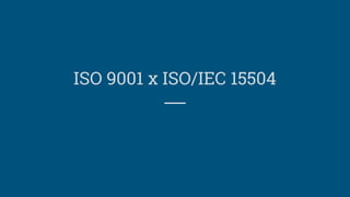 ISO 9001 x ISO/IEC 15504
 