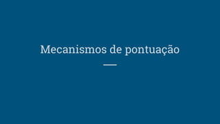 Mecanismos de pontuação
 
