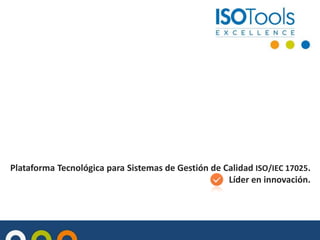 Plataforma Tecnológica para Sistemas de Gestión de Calidad ISO/IEC 17025.
Líder en innovación.
 