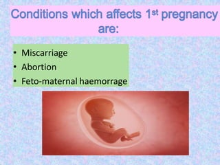 • Miscarriage
• Abortion
• Feto-maternal haemorrage
 