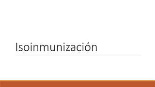 Isoinmunización
 