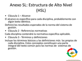 Anexo SL: Estructura de Alto Nivel
(HSL)
• 3.06 eficacia:
• Grado en el cual se realizan las actividades
planificadas y se...