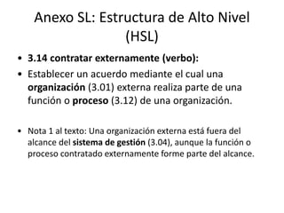 Anexo SL: Estructura de Alto Nivel
(HSL)
• Cláusula 5 – Liderazgo
Aparece como una reiteración de las políticas,
funciones...