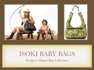 ISOKI BABY BAGS
 Designer Diaper Bag Collection
 