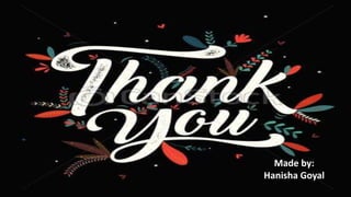 Made by:
Hanisha Goyal
 