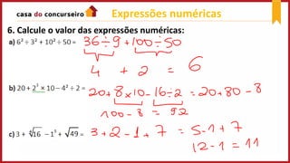 6. Calcule o valor das expressões numéricas:
Expressões numéricas
 