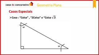 Casos Especiais
Caso : “Coisa” , “2Coisa” e “Coisa
Geometria Plana
 