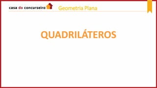 QUADRILÁTEROS
Geometria Plana
 