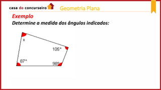 Exemplo
Determine a medida dos ângulos indicados:
Geometria Plana
 