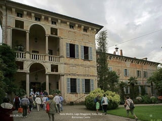 2014.09.27. 
Isola Madre, Lago Maggiore, Italy. The 
Borromeo Castle 
11 
 