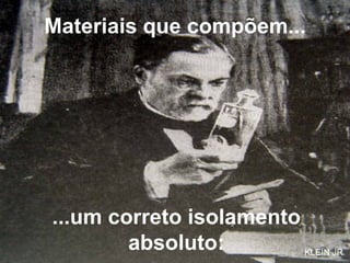 Materiais que compõem... ...um correto isolamento absoluto: KLEIN JR 