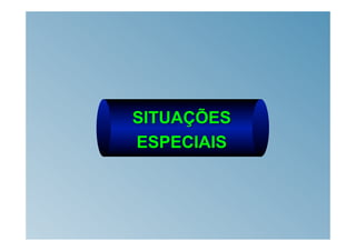 SITUAÇÕES
ESPECIAIS
 