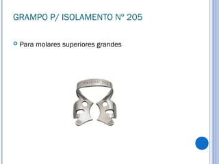 GRAMPO P/ ISOLAMENTO Nº 205
 Para molares superiores grandes
 