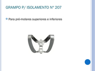 GRAMPO P/ ISOLAMENTO Nº 207
 Para pré-molares superiores e inferiores
 