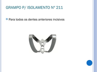 GRAMPO P/ ISOLAMENTO Nº 211
 Para todos os dentes anteriores incisivos
 