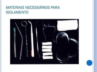 MATERIAIS NECESSÁRIOS PARA
ISOLAMENTO
 