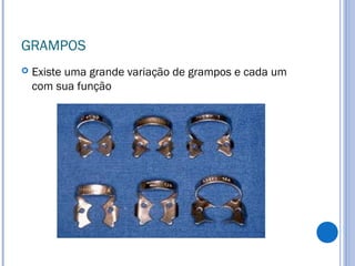 GRAMPOS
 Existe uma grande variação de grampos e cada um
com sua função
 
